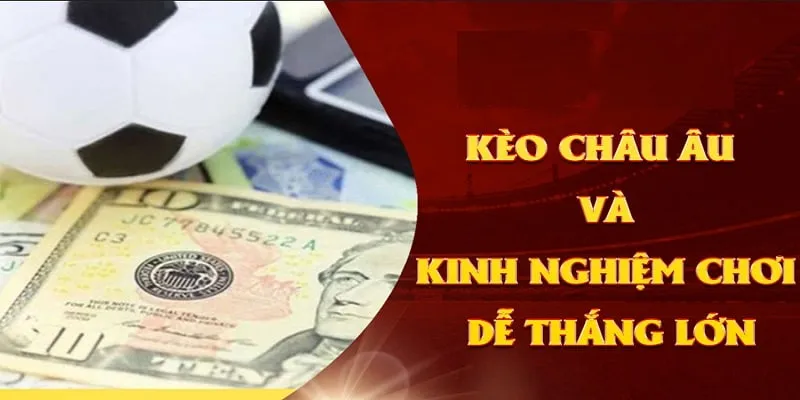 Kinh nghiệm bắt kèo châu Âu siêu chuẩn